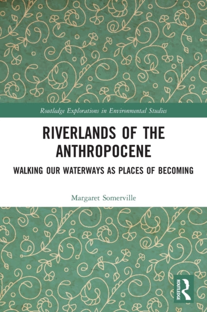 Book cover of: Riverlands of the Anthropocene. By: Margaret Somerville
