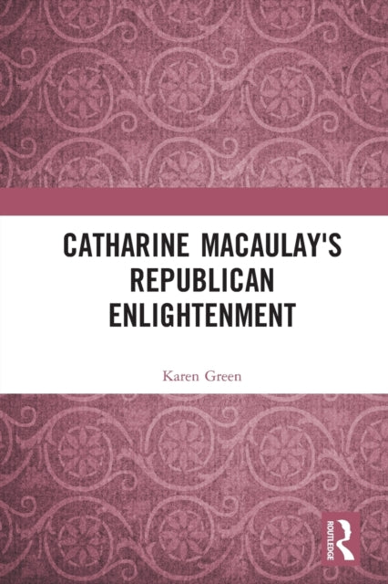 Book cover of: Catharine Macaulay's Republican Enlightenment. By: Karen Green