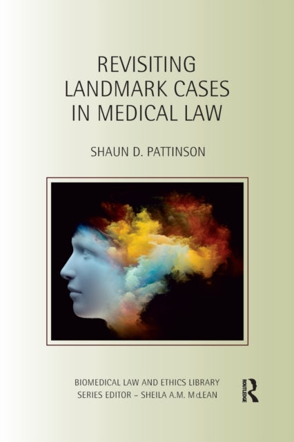 Book cover of: Revisiting Landmark Cases in Medical Law. By: Shaun D. Pattinson
