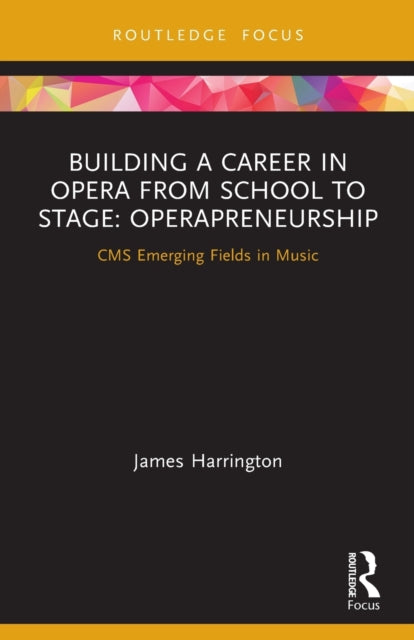 Book cover of: Building a Career in Opera from School to Stage: Operapreneurship. By: James Harrington