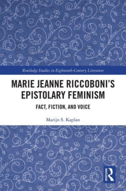 Book cover of: Marie Jeanne Riccoboni’s Epistolary Feminism. By: Marijn S. Kaplan