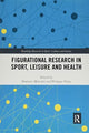 Book cover of: Figurational Research in Sport, Leisure and Health. By: Dominic Malcolm