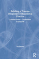 Book cover of: Building a Trauma-Responsive Educational Practice. By: Em Daniels