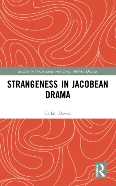 Book cover of: Strangeness in Jacobean Drama. By: Callan Davies