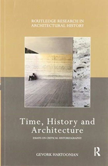 Book cover of: Time, History and Architecture. By: Gevork Hartoonian