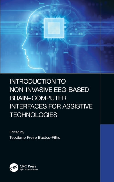 Book cover of: Introduction to Non-Invasive EEG-Based Brain-Computer Interfaces for Assistive Technologies. By: Teodiano Freire Bastos-Filho