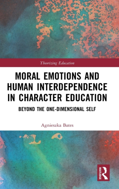 Book cover of: Moral Emotions and Human Interdependence in Character Education. By: Agnieszka Bates