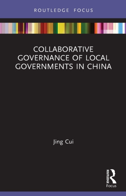 Book cover of: Collaborative Governance of Local Governments in China. By: Jing Cui
