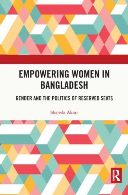 Book cover of: Empowering Women in Bangladesh. By: Shajeda Aktar