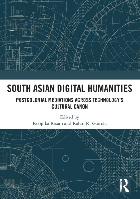 Book cover of: South Asian Digital Humanities. By: Roopika Risam