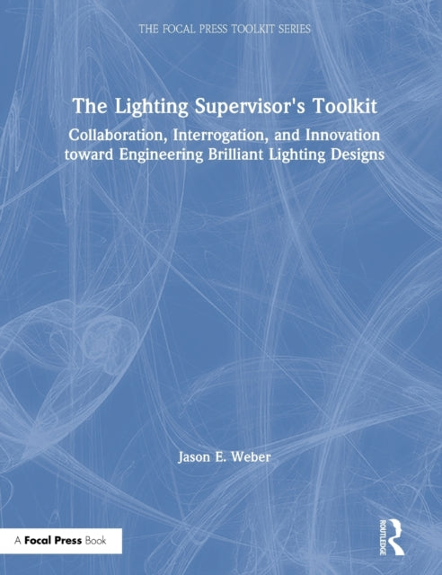 Book cover of: Lighting Supervisor's Toolkit. By: Jason E. Weber