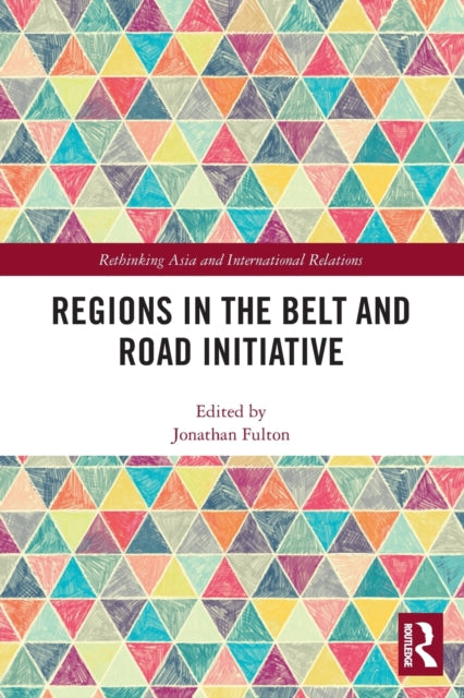 Book cover of: Regions in the Belt and Road Initiative. By: Jonathan Fulton