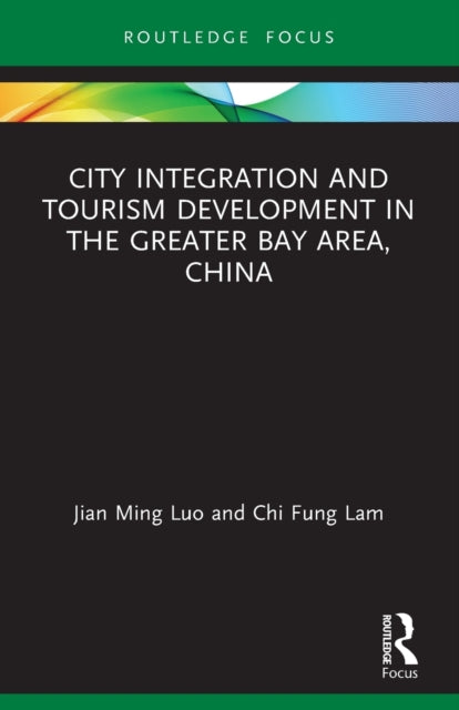 Book cover of: City Integration and Tourism Development in the Greater Bay Area, China. By: Jian Ming Luo