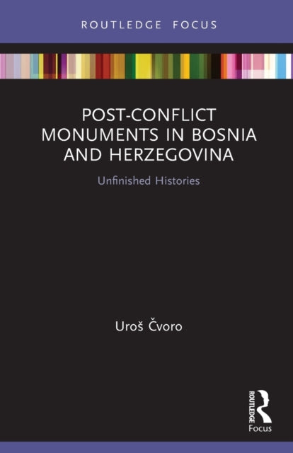 Book cover of: Post-Conflict Monuments in Bosnia and Herzegovina. By: Uros Čvoro