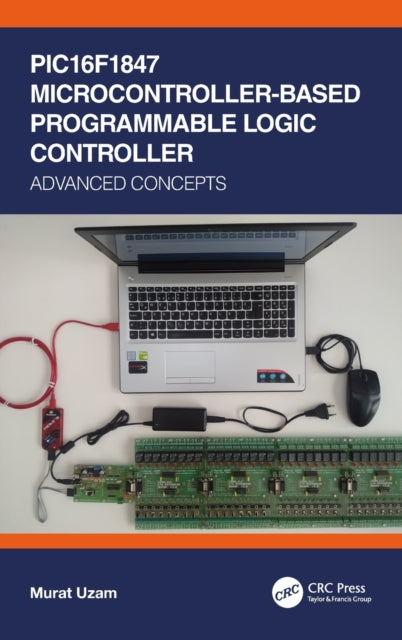 Book cover of: PIC16F1847 Microcontroller-Based Programmable Logic Controller. By: Murat Uzam