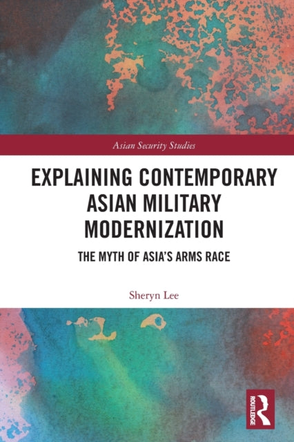 Book cover of: Explaining Contemporary Asian Military Modernization. By: Sheryn Lee