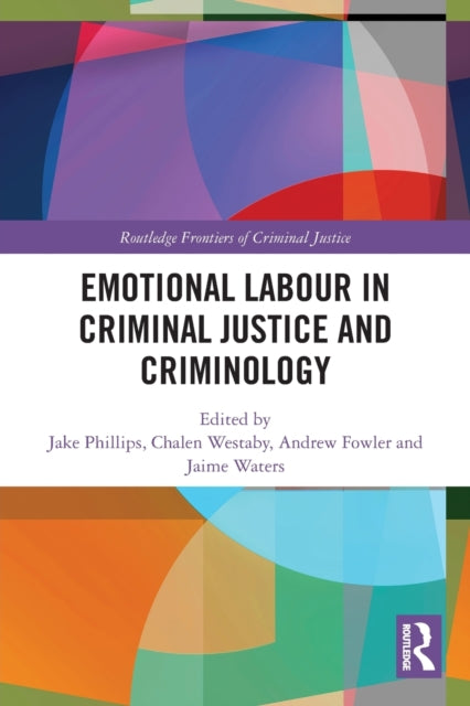 Book cover of: Emotional Labour in Criminal Justice and Criminology. By: Jake Phillips
