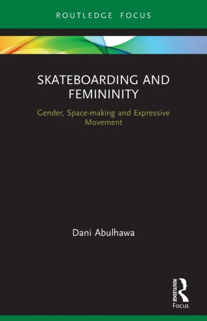 Book cover of: Skateboarding and Femininity. By: Dani Abulhawa