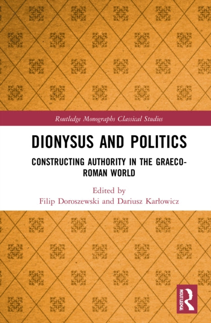 Book cover of: Dionysus and Politics. By: Filip Doroszewski
