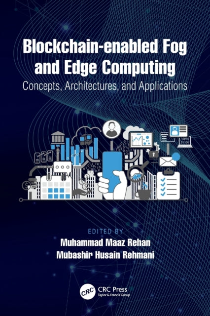 Book cover of: Blockchain-enabled Fog and Edge Computing: Concepts, Architectures and Applications. By: Muhammad Maaz Rehan