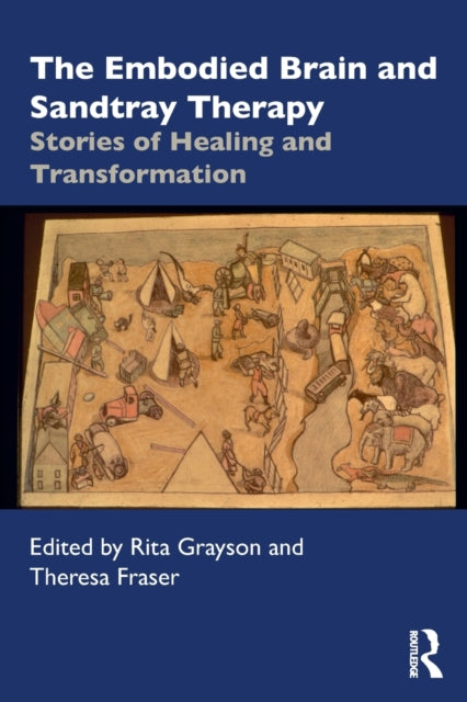 Book cover of: Embodied Brain and Sandtray Therapy. By: Theresa Ann Fraser