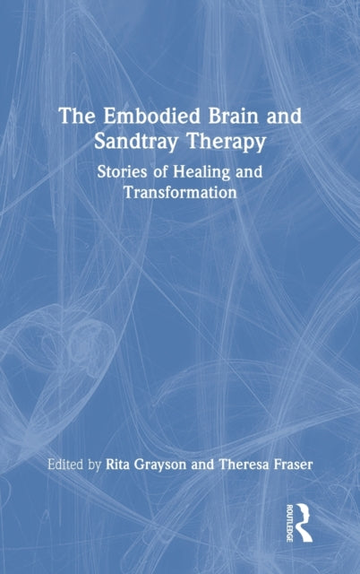Book cover of: Embodied Brain and Sandtray Therapy. By: Theresa Ann Fraser