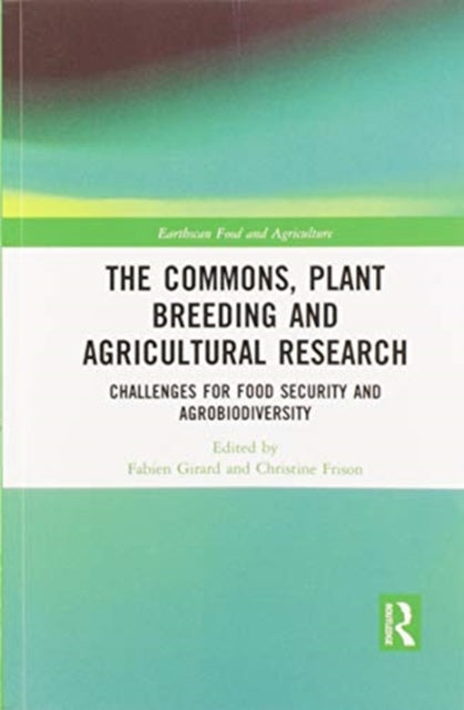 Book cover of: Commons, Plant Breeding and Agricultural Research. By: Fabien Girard