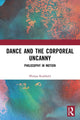 Book cover of: Dance and the Corporeal Uncanny. By: Philipa Rothfield