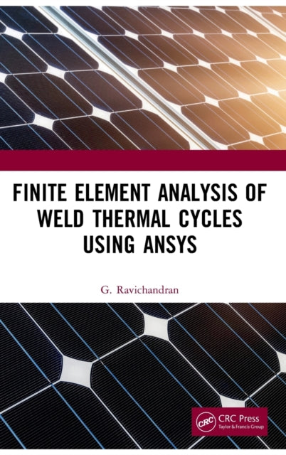 Book cover of: Finite Element Analysis of Weld Thermal Cycles Using ANSYS. By: G. Ravichandran