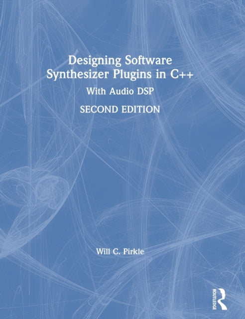 Book cover of: Designing Software Synthesizer Plugins in C++. By: William C. Pirkle