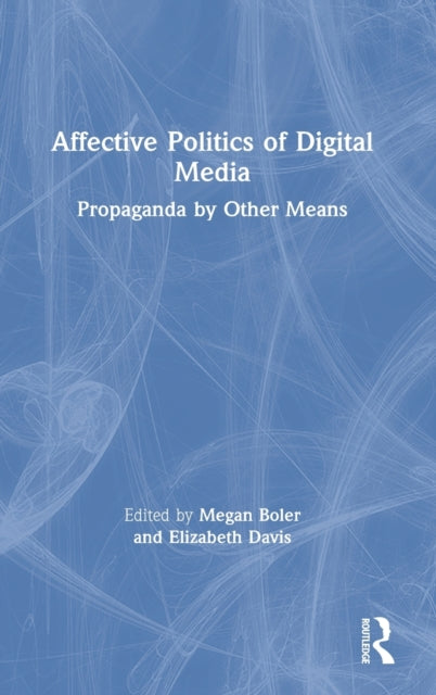 Book cover of: Affective Politics of Digital Media. By: Megan Boler