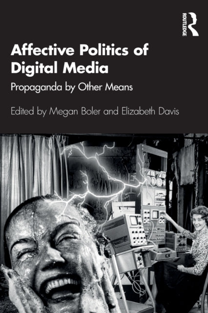 Book cover of: Affective Politics of Digital Media. By: Megan Boler