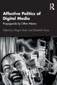 Book cover of: Affective Politics of Digital Media. By: Megan Boler