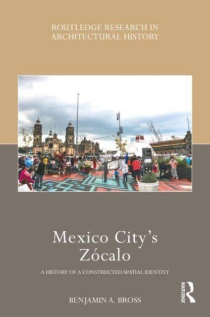 Book cover of: Mexico City’s Zocalo. By: Benjamin Bross