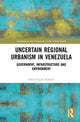 Book cover of: Uncertain Regional Urbanism in Venezuela. By: Fabio Capra Ribeiro