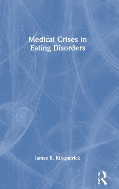Book cover of: Medical Crises in Eating Disorders. By: Jim Kirkpatrick