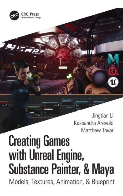Book cover of: Creating Games with Unreal Engine, Substance Painter, & Maya. By: Kassandra Arevalo