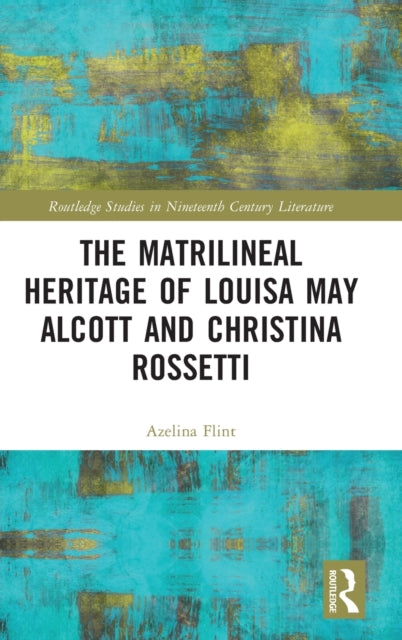 Book cover of: Matrilineal Heritage of Louisa May Alcott and Christina Rossetti. By: Azelina Flint