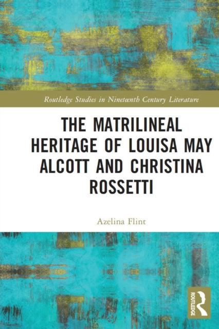 Book cover of: Matrilineal Heritage of Louisa May Alcott and Christina Rossetti. By: Azelina Flint