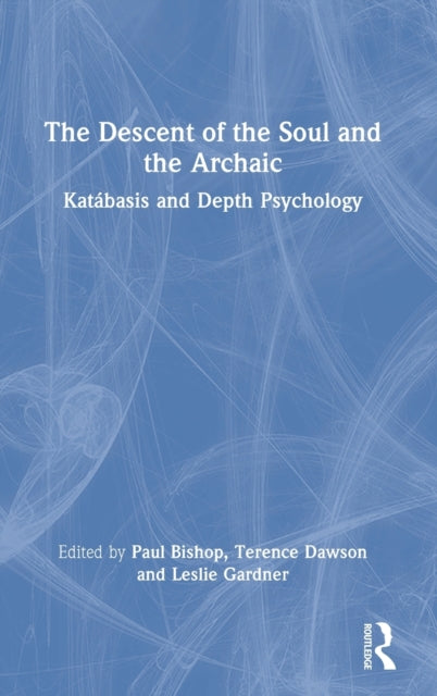 Book cover of: Descent of the Soul and the Archaic. By: Paul Bishop