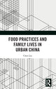 Book cover of: Food Practices and Family Lives in Urban China. By: Chen Liu