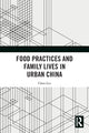 Book cover of: Food Practices and Family Lives in Urban China. By: Chen Liu