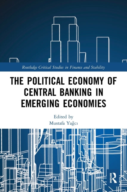 Book cover of: Political Economy of Central Banking in Emerging Economies. By: Mustafa Yagc