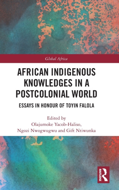 Book cover of: African Indigenous Knowledges in a Postcolonial World. By: Toyin Falola