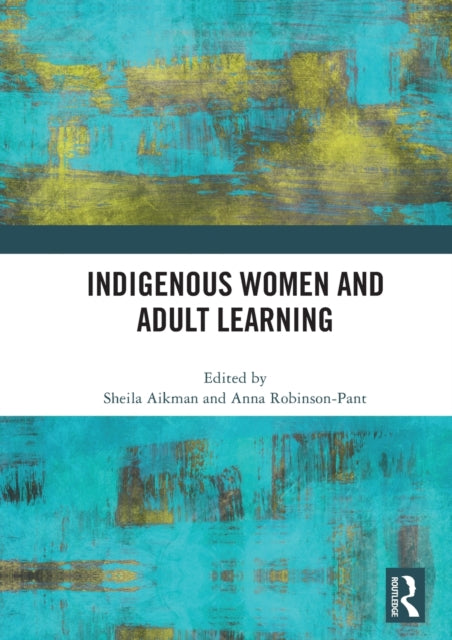 Book cover of: Indigenous Women and Adult Learning. By: Sheila Aikman