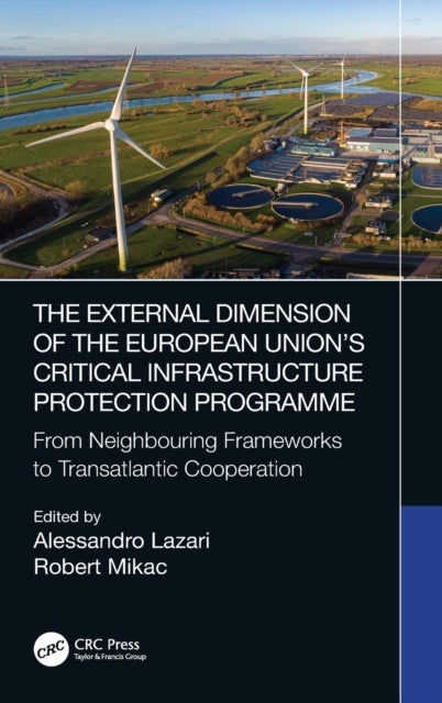 Book cover of: External Dimension of the European Union’s Critical Infrastructure Protection Programme. By: Alessandro Lazari