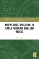 Book cover of: Knowledge Building in Early Modern English Music. By: Katie Bank
