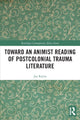Book cover of: Toward an Animist Reading of Postcolonial Trauma Literature. By: Jay Rajiva