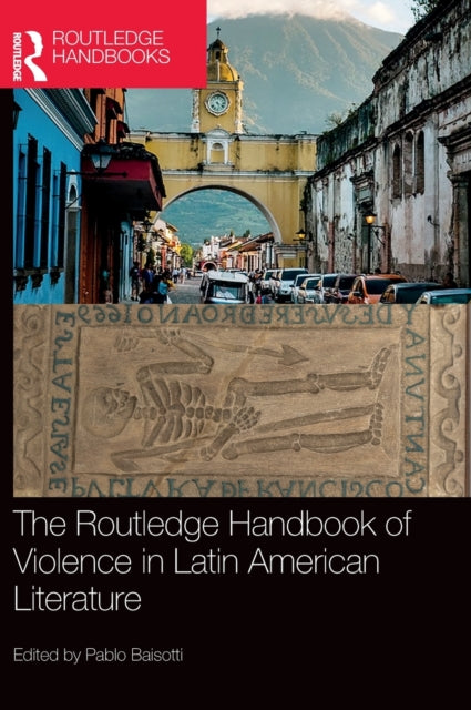 Book cover of: Routledge Handbook of Violence in Latin American Literature. By: Pablo Baisotti