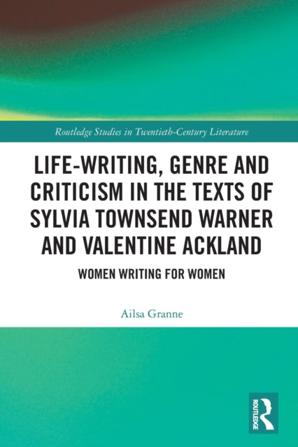 Book cover of: Life-Writing, Genre and Criticism in the Texts of Sylvia Townsend Warner and Valentine Ackland. By: Ailsa T. Granne